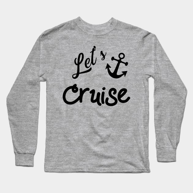 Lets Cruise with Nautical Anchor Long Sleeve T-Shirt by CoastalDesignStudios